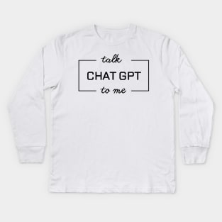 Talk Chat GPT To Me Kids Long Sleeve T-Shirt